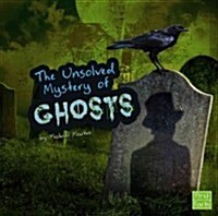 The Unsolved Mystery of Ghosts (Hardcover)