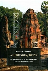 A Heritage of Ruins: The Ancient Sites of Southeast Asia and Their Conservation (Hardcover)