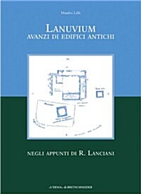 Lanuvium: Avanzi Di Edifici Antichi Negli Appunti Di R. Lanciani (Paperback)