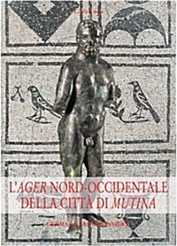 LAger Nord-Occidentale Della Citta Di Mutina: Il Popolamento Nel Carpigiano E Nella Media Pianura Dalla Romanizzazione Al Tardoantico-Altomedioevo (Hardcover)