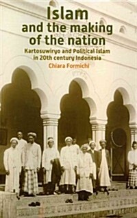 Islam and the Making of the Nation: Kartosuwiryo and Political Islam in 20th Century Indonesia (Paperback)