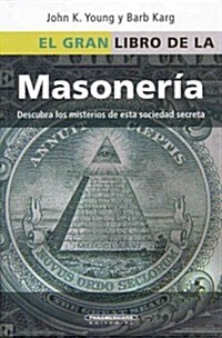 El Gran Libro de la Masoneria: Desentrane los Misterios de Esta Antigua y Misteriosa Sociedad = The Everything Freemasons Book (Paperback)