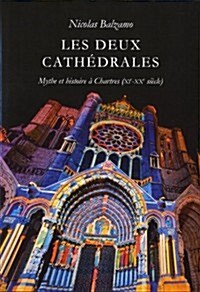 Les Deux Cathedrales: Mythe Et Histoire a Chartres (XI-Xxe Siecles) (Paperback)