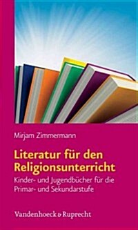Literatur Fur Den Religionsunterricht: Kinder- Und Jugendbucher Fur Die Primar- Und Sekundarstufe (Paperback)