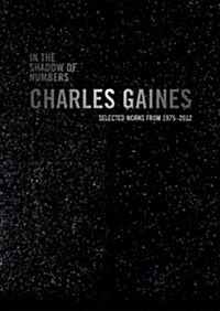 In the Shadow of Numbers: Charles Gaines: Selected Works from 1975-2012 (Paperback)