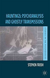 Hauntings: Psychoanalysis and Ghostly Transmissions (Paperback)