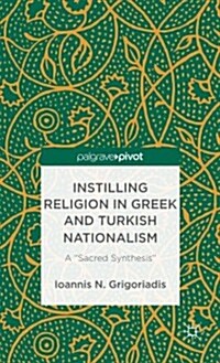 Instilling Religion in Greek and Turkish Nationalism: A Sacred Synthesis (Hardcover)