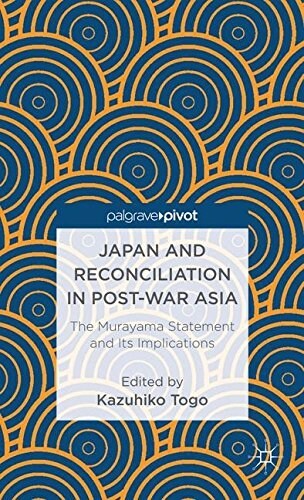 Japan and Reconciliation in Post-War Asia : The Murayama Statement and Its Implications (Hardcover)