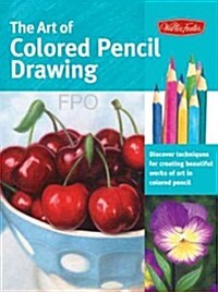 The Art of Colored Pencil Drawing: Discover Techniques for Creating Beautiful Works of Art in Colored Pencil (Paperback)