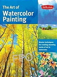 The Art of Watercolor Painting: Master Techniques for Creating Stunning Works of Art in Watercolor (Paperback)