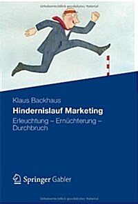 Hindernislauf Marketing: Erleuchtung - Ern?hterung - Durchbruch (Hardcover, 2013)