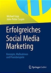 Erfolgreiches Social Media Marketing: Konzepte, Ma?ahmen Und Praxisbeispiele (Paperback, 2013)
