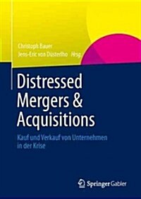 Distressed Mergers & Acquisitions: Kauf Und Verkauf Von Unternehmen in Der Krise (Paperback, 2013)