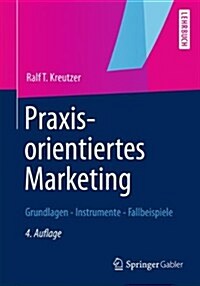 Praxisorientiertes Marketing: Grundlagen - Instrumente - Fallbeispiele (Hardcover, 4, 4., Vollst. Ube)