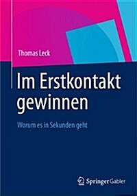 Im Erstkontakt Gewinnen: Worum Es in Sekunden Geht (Paperback, 2012)