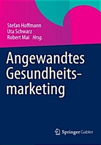 Angewandtes Gesundheitsmarketing (Paperback, 2012)
