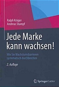 Jede Marke Kann Wachsen!: Wie Sie Wachstumsbarrieren Systematisch Durchbrechen (Paperback, 2)