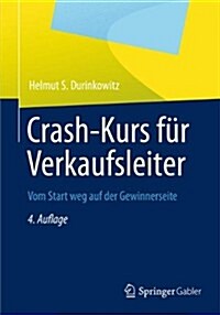 Crash-Kurs F? Verkaufsleiter: Vom Start Weg Auf Der Gewinnerseite (Paperback, 4, 4., Uberarb. U.)