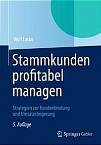 Stammkunden Profitabel Managen: Strategien Zur Kundenbindung Und Umsatzsteigerung (Paperback, 5, 5., Durchges. A)