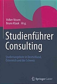 Studienf?rer Consulting: Studienangebote in Deutschland, ?terreich Und Der Schweiz (Paperback)