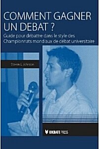 Comment Gagner un Debat?: Guide Au Debat Dans le Style Des Championnats Mondiaux Universitaires Du Debat                                               (Paperback)