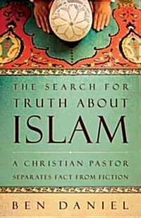 The Search for Truth about Islam: A Christian Pastor Separates Fact from Fiction (Paperback)