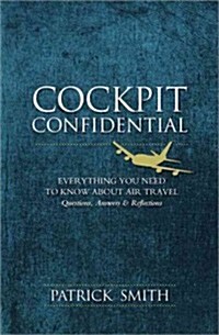 Cockpit Confidential: Everything You Need to Know about Air Travel: Questions, Answers, & Reflections (Paperback)