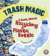 Trash Magic: A Book about Recycling a Plastic Bottle (Paperback)