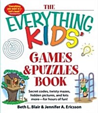 The Everything Kids Games & Puzzles Book: Secret Codes, Twisty Mazes, Hidden Pictures, and Lots More - For Hours of Fun! (Paperback)