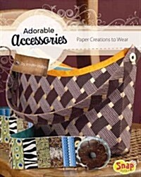 Adorable Accessories: Paper Creations to Wear (Hardcover)