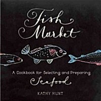 Fish Market: A Cookbook for Selecting and Preparing Seafood (Paperback)