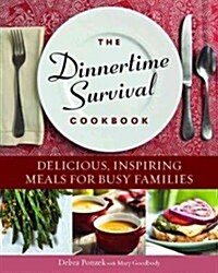 The Dinnertime Survival Cookbook: Delicious, Inspiring Meals for Busy Families (Paperback)