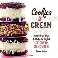 Cookies & Cream: Hundreds of Ways to Make the Perfect Ice Cream Sandwich (Hardcover)
