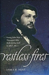 Restless Fires: Young John Muirs Thousand-Mile Walk to the Gulf in 1867-68 (Hardcover)