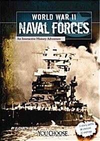 World War II Naval Forces: An Interactive History Adventure (Hardcover)