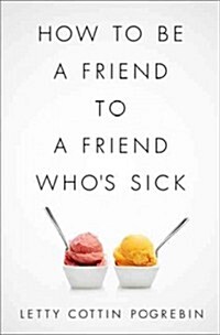 How to Be a Friend to a Friend Whos Sick (Hardcover)