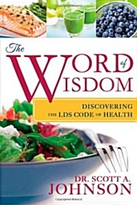 The Word of Wisdom: Discovering the Lds Code of Health (Paperback)