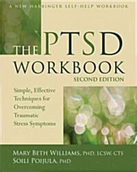 The Ptsd Workbook: Simple, Effective Techniques for Overcoming Traumatic Stress Symptoms (Paperback, 2, Second Edition)