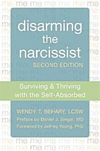 Disarming the Narcissist: Surviving & Thriving with the Self-Absorbed (Paperback, 2)
