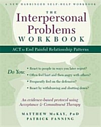 The Interpersonal Problems Workbook: ACT to End Painful Relationship Patterns (Paperback)
