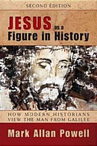 Jesus as a Figure in History: How Modern Historians View the Man from Galilee (Paperback, 2, Revised)