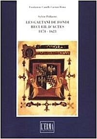 Les Gaetani De Fondi Recueil Dactes 1174-1623 (Paperback)