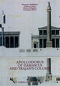 Apollodorus of Damascus and Trajans Column: From Tradition to Project (Paperback)