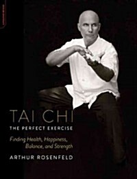 Tai Chi: The Perfect Exercise: Finding Health, Happiness, Balance, and Strength (Paperback)