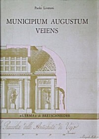 Municipium Augustum Veiens: Veio in Eta Imperiale Attraverso Gli Scavi Giorgi (1811- 1813) (Hardcover)