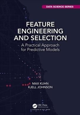 Feature Engineering and Selection : A Practical Approach for Predictive Models (Hardcover)