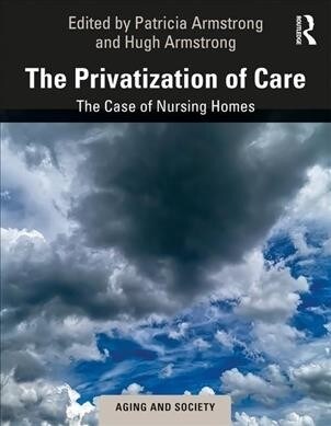 The Privatization of Care : The Case of Nursing Homes (Paperback)