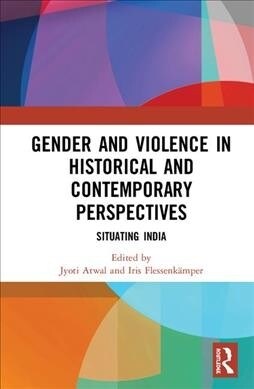 Gender and Violence in Historical and Contemporary Perspectives : Situating India (Hardcover)