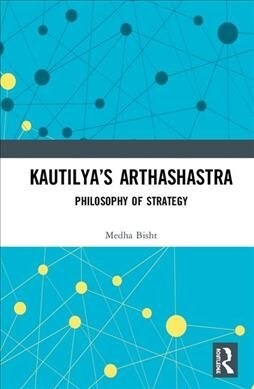 Kautilyas Arthashastra : Philosophy of Strategy (Hardcover)