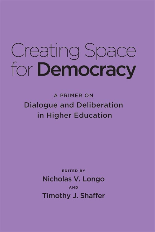Creating Space for Democracy: A Primer on Dialogue and Deliberation in Higher Education (Hardcover)